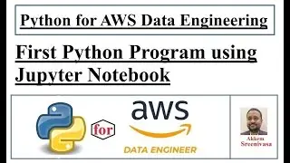 Python for AWS Data Engineering Part 6, First Python Program using Jupyter Notebook, aws, amazon web