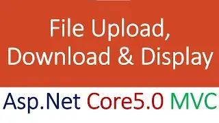 File upload, download & display/retrieve asp.net core 5 MVC C#, razor pages without background music