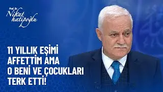 11 yıllık eşimi affettim ama o bırakıp gitti! - Nihat Hatipoğlu Sorularınızı Cevaplıyor