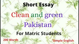 Essay Clean and Green Pakistan , For matric Students,200 Words