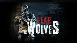 Fear The Wolves  НУ ЧТО ИСПРАВИЛИ?!