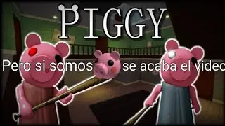 Piggy🐷:Pero si somos Piggy🐷 se acaba el vídeo🎞️ #1