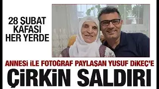 Yusuf Dikeç'in annesiyle olan fotoğrafına çirkin saldırı!