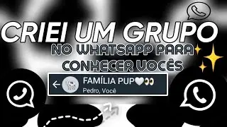 CRIEI UM GRUPO PARA CONHECER VOCÊSSS