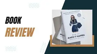 Book Review | HOW TO | Make It Happen | by Maria hatzistefanis