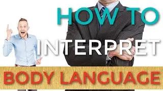 How to Interpret Body Language