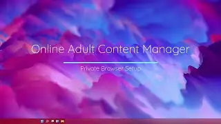 Private Browser Setup - Online Adult Content Manager