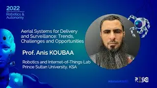 Prof. Koubaa: Aerial Systems for Delivery and Surveillance: Trends, Challenges and Opportunities