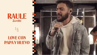 RAULE - LOVE CON PAPA Y HUEVO | ZURDO