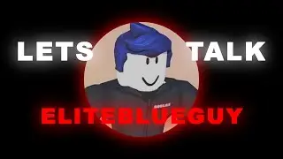 Let's Talk, EliteBlueGuy..