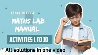 Activities 1 to 10 // CBSE // class 10 //MATHS LAB MANUAL // ACTIVITIES