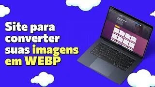 Site para CONVERTER IMAGENS para WEBP GRÁTIS e SEM LIMITE