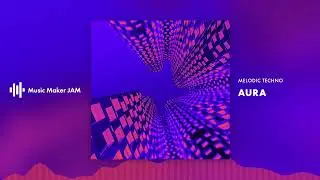 Aura | Melodic Techno EDM | Music Maker JAM