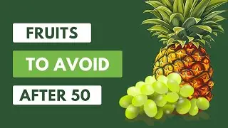 5 Fruits to Avoid After 50 for Better Health