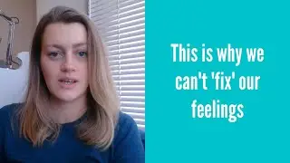 This is why we can't 'fix' our feelings