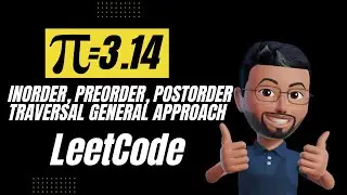 INORDER-PREORDER-POSTORDER GENERAL APPROACH