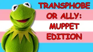 Transphobe or Ally: Muppet Edition