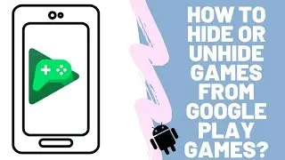 How to hide and unhide games on your google play games dashboard(Quick and Easy)