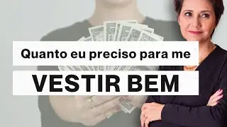 QUANTO EU PRECISO PARA ME VESTIR BEM.