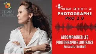 Accompagner les photographes artisans, avec Amélie Soubrié, présidente de la FFPMI