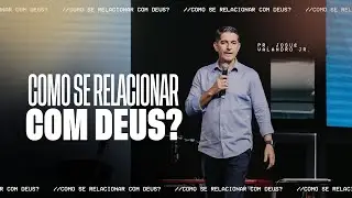 COMO SE RELACIONAR COM DEUS?  | JOSUÉ VALANDRO JR