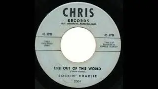 Rockin' Charlie - Like Out Of This World