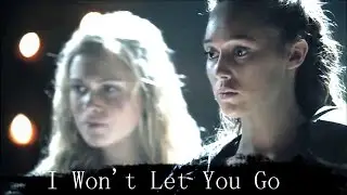 ►Lexa and Clarke - I Won't Let You Go
