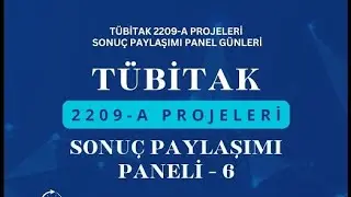 TÜBİTAK 2209-A Projeleri Sonuç Paylaşımı Paneli - 6