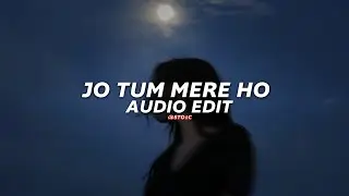 Jo Tum Mere Ho - Anuv Jain [edit audio]