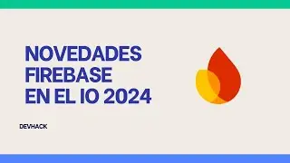 Novedades de Firebase en el Google IO 2024