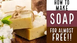How to Make Soap for Almost FREE!!! With Recipe!!!
