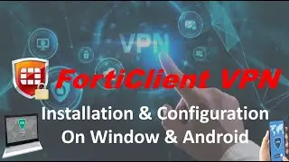 FortiClient VPN Installation & Configuration (on Window (Ver.6.4.3) & Android (Ver.6.4.6))