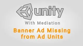 Unity Ads With Mediation Troubleshooting | Banner Ads Missing from Ad Units