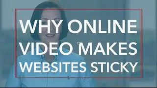 Why Online Video Makes Websites Sticky