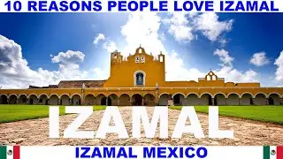 10 REASONS WHY PEOPLE LOVE IZAMAL MEXICO