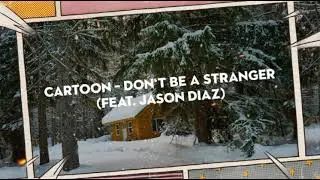 Cartoon - Don't Be A Stranger (feat. Jason Diaz)