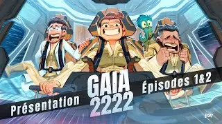 [GAIA 2222] Épisodes 1 & 2 + Présentation de la série