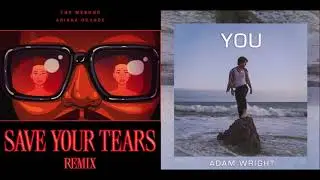 Save Your Tears (Remix) / YOU — The Weeknd, Ariana Grande and Adamusic (Mashup!)