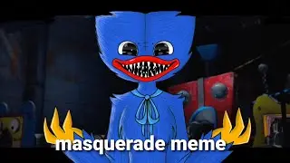 masquerade meme // huggy wuggy _ poppy playtime