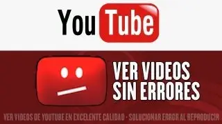 Ver videos de YOUTUBE sin errores