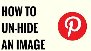 How to Un-Hide an Image *QUICKLY* on Pinterest
