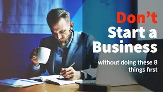 Don't Start a Business without these 8 steps