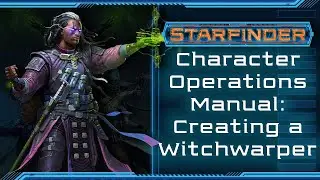 Character Operations Manual: Building a Witchwarper - Starfinder Wednesday!
