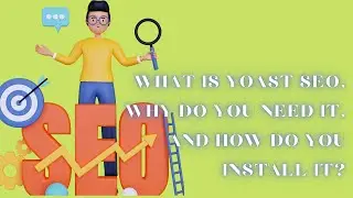 What is Yoast SEO, why do you need it, and how do you install it?