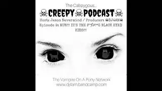 Creepy Podcast Ep9: Black Eyed Kids #BEK #NSFW #Creepypasta #Crappypasta