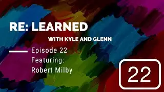Episode 22--Robert Milby--Re:Learned with Kyle and Glenn