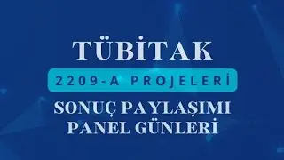 TÜBİTAK 2209-A Projeleri Sonuç Paylaşımı Paneli - 1