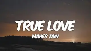 Maher Zain - True Love (Lyrics)