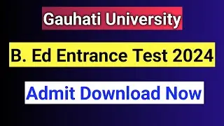 Gauhati University B. Ed Entrance Test 2024 || Download Admit Card Now || Link Activated ||