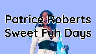 Patrice Roberts - Sweet Fuh Days (lyrics)